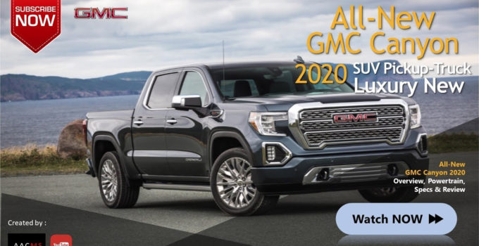 The 2020 GMC Canyon SUV Pickup Truck The All New Luxury